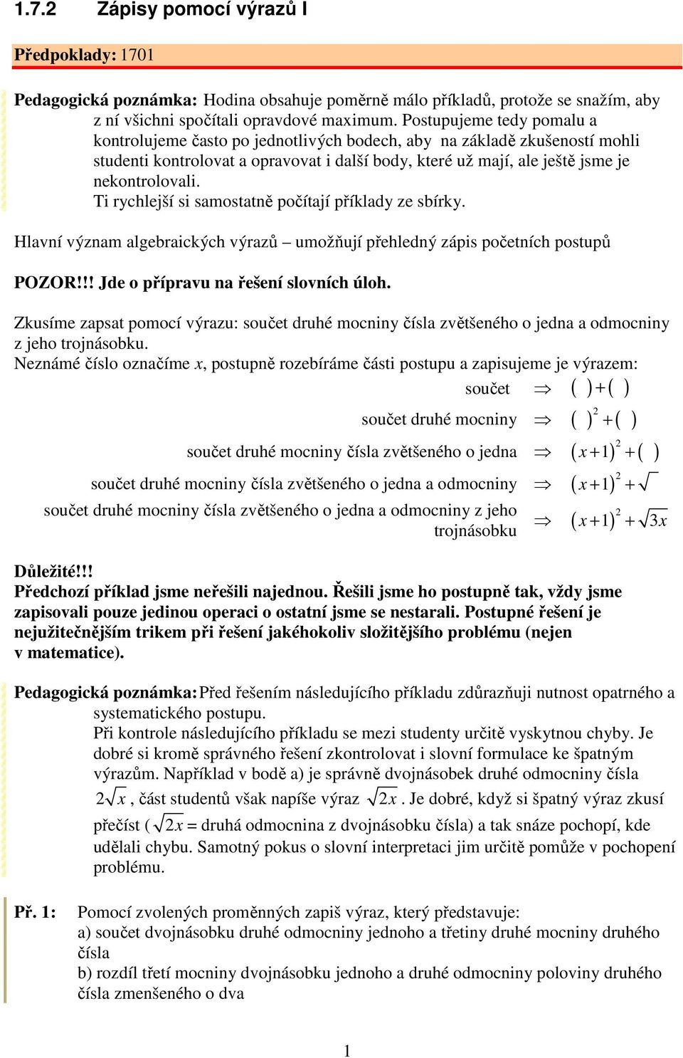 Ti rychlejší si samostatně počítají příklady ze sbírky. Hlavní význam algebraických výrazů umožňují přehledný zápis početních postupů POZOR!!! Jde o přípravu na řešení slovních úloh.