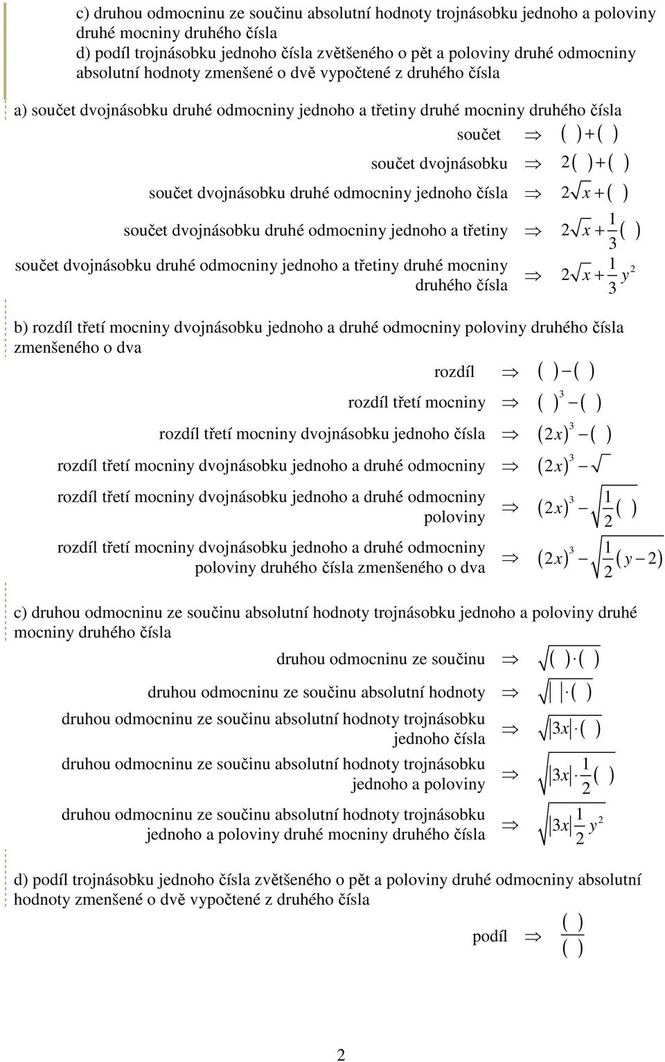třetiny x součet dvojnásobku druhé odmocniny jednoho a třetiny druhé mocniny druhého čísla b) rozdíl třetí mocniny dvojnásobku jednoho a druhé odmocniny poloviny druhého čísla zmenšeného o dva rozdíl