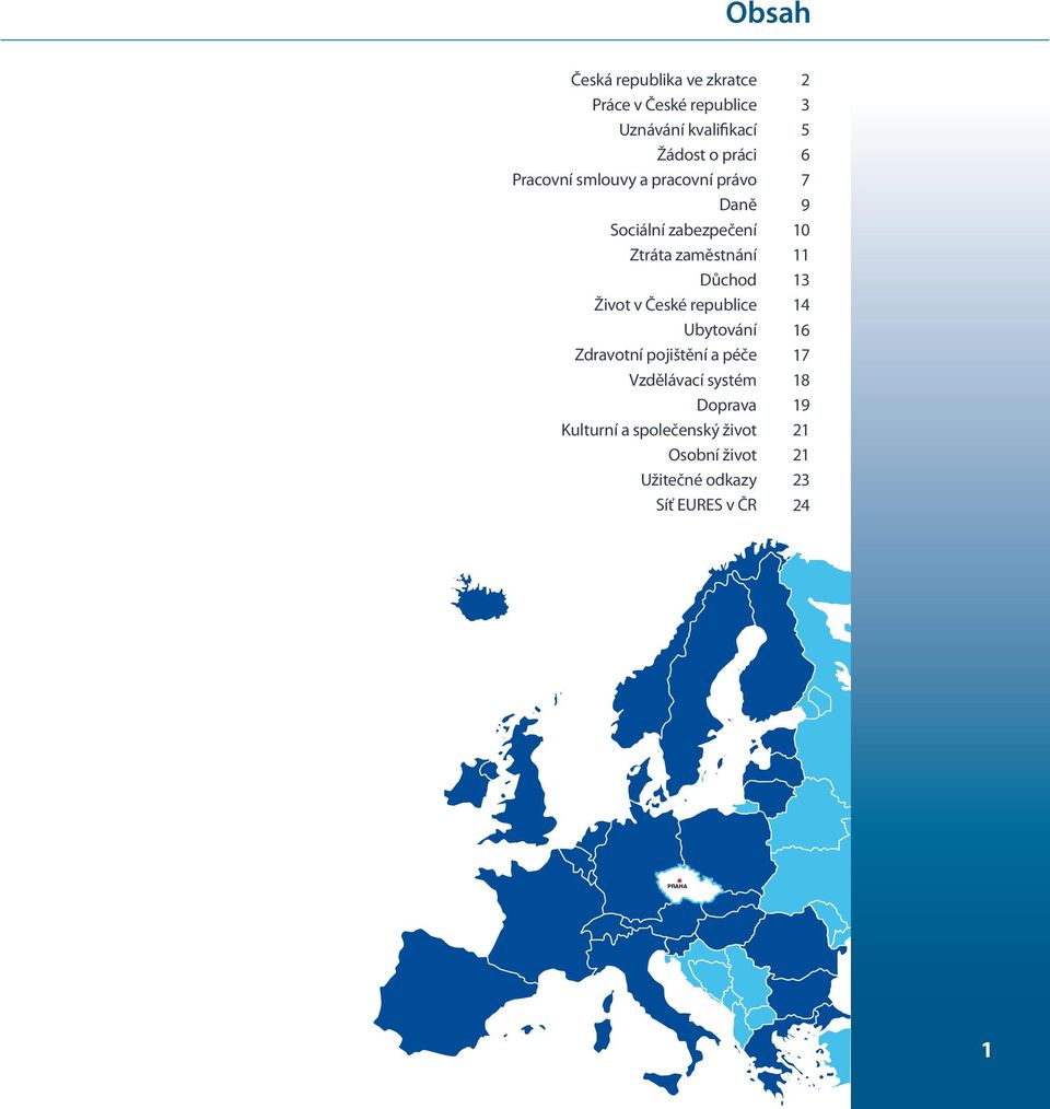 České republice Ubytování Zdravotní pojištění a péče Vzdělávací systém Doprava Kulturní a