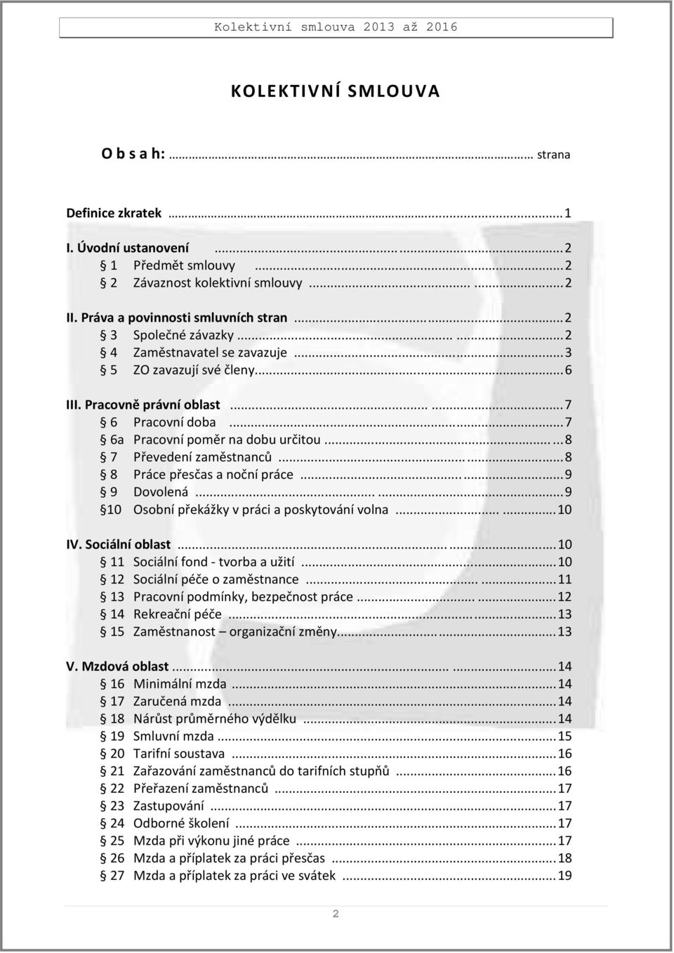 ..... 8 7 Převedení zaměstnanců...... 8 8 Práce přesčas a noční práce...... 9 9 Dovolená...... 9 10 Osobní překážky v práci a poskytování volna...... 10 IV. Sociální oblast.