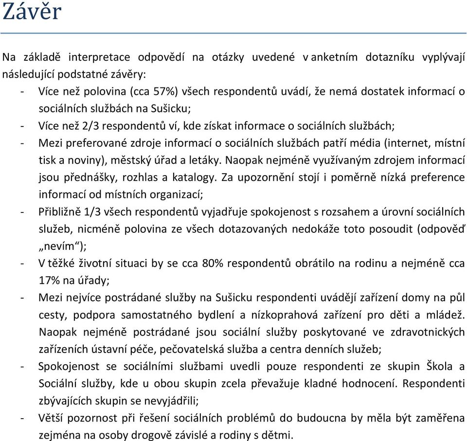 tisk a noviny), městský úřad a letáky. Naopak nejméně využívaným zdrojem informací jsou přednášky, rozhlas a katalogy.