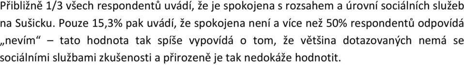 Pouze 15,3% pak uvádí, že spokojena není a více než 50% respondentů odpovídá