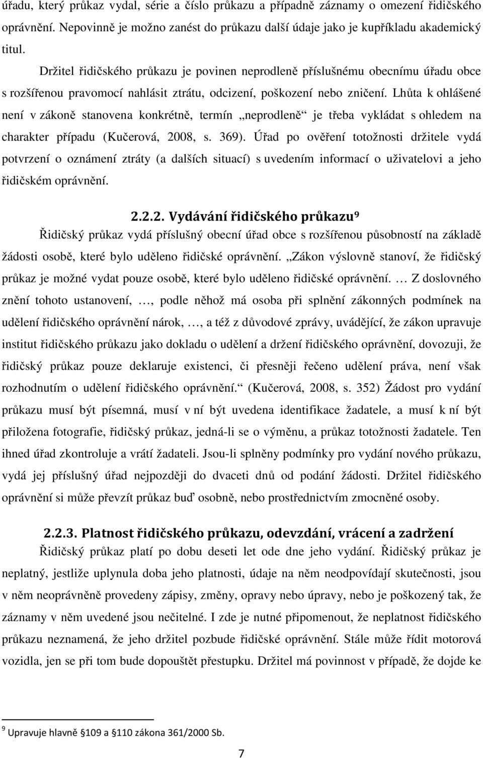 Lhůta k ohlášené není v zákoně stanovena konkrétně, termín neprodleně je třeba vykládat s ohledem na charakter případu (Kučerová, 2008, s. 369).