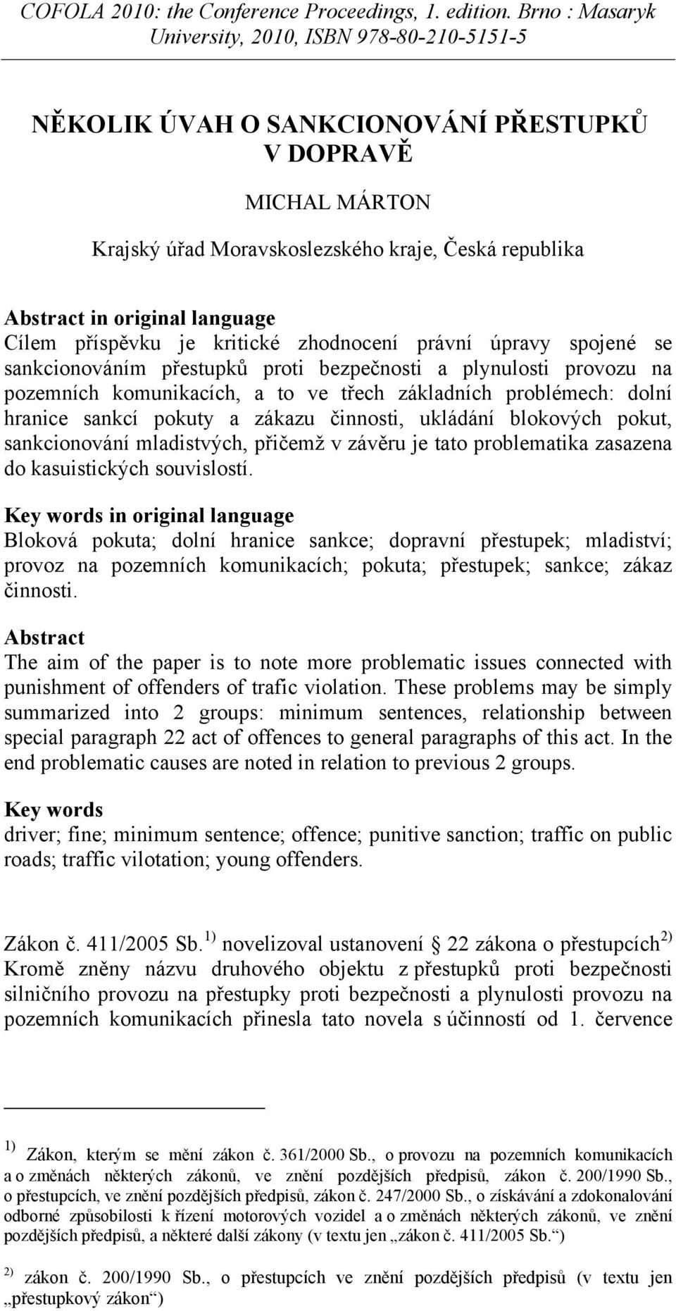 blokových pokut, sankcionování mladistvých, přičemž v závěru je tato problematika zasazena do kasuistických souvislostí.