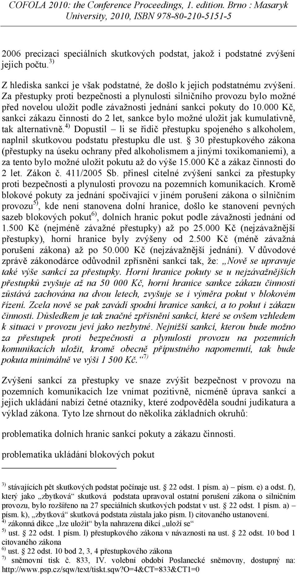 000 Kč, sankci zákazu činnosti do 2 let, sankce bylo možné uložit jak kumulativně, tak alternativně.