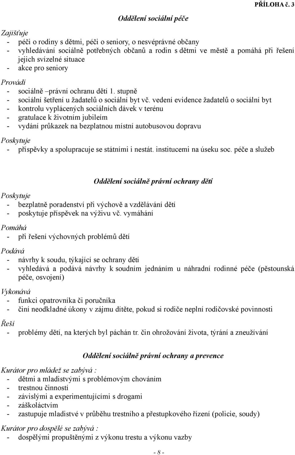 situace - akce pro seniory Provádí - sociálně právní ochranu dětí 1. stupně - sociální šetření u žadatelů o sociální byt vč.