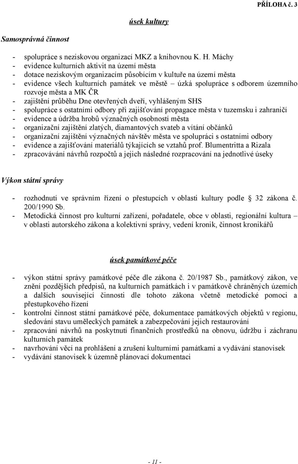 rozvoje města a MK ČR - zajištění průběhu Dne otevřených dveří, vyhlášeným SHS - spolupráce s ostatními odbory při zajišťování propagace města v tuzemsku i zahraničí - evidence a údržba hrobů