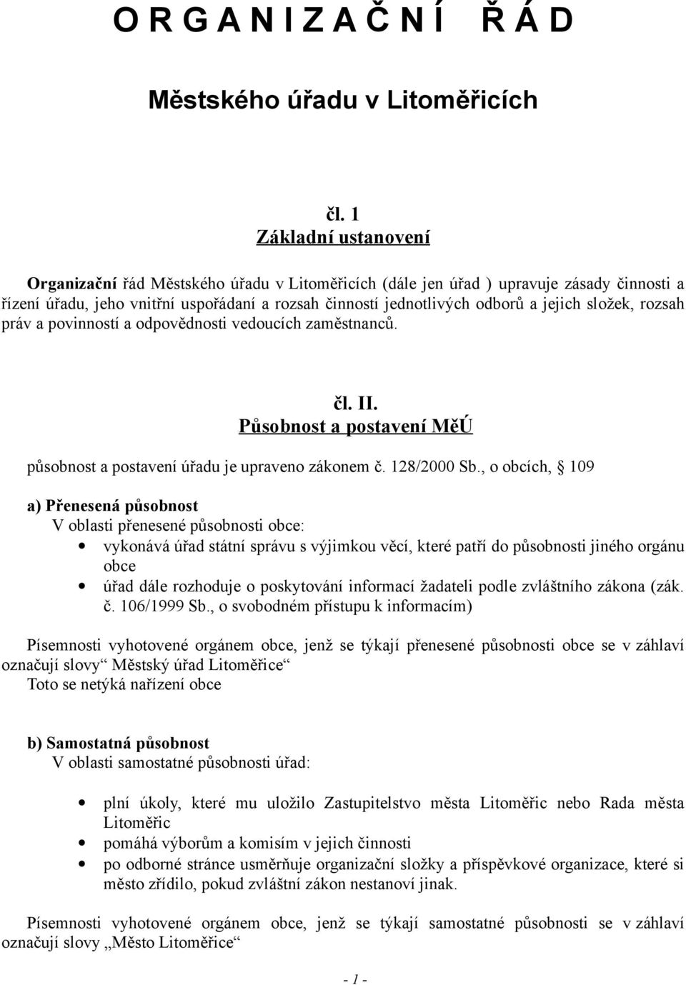 složek, rozsah práv a povinností a odpovědnosti vedoucích zaměstnanců. čl. II. Působnost a postavení MěÚ působnost a postavení úřadu je upraveno zákonem č. 128/2000 Sb.