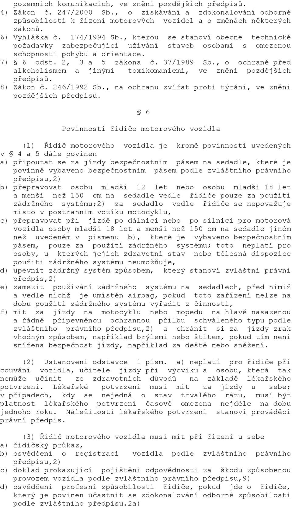 , o ochraně před alkoholismem a jinými toxikomaniemi, ve znění pozdějších předpisů. 8) Zákon č. 246/1992 Sb., na ochranu zvířat proti týrání, ve znění pozdějších předpisů.