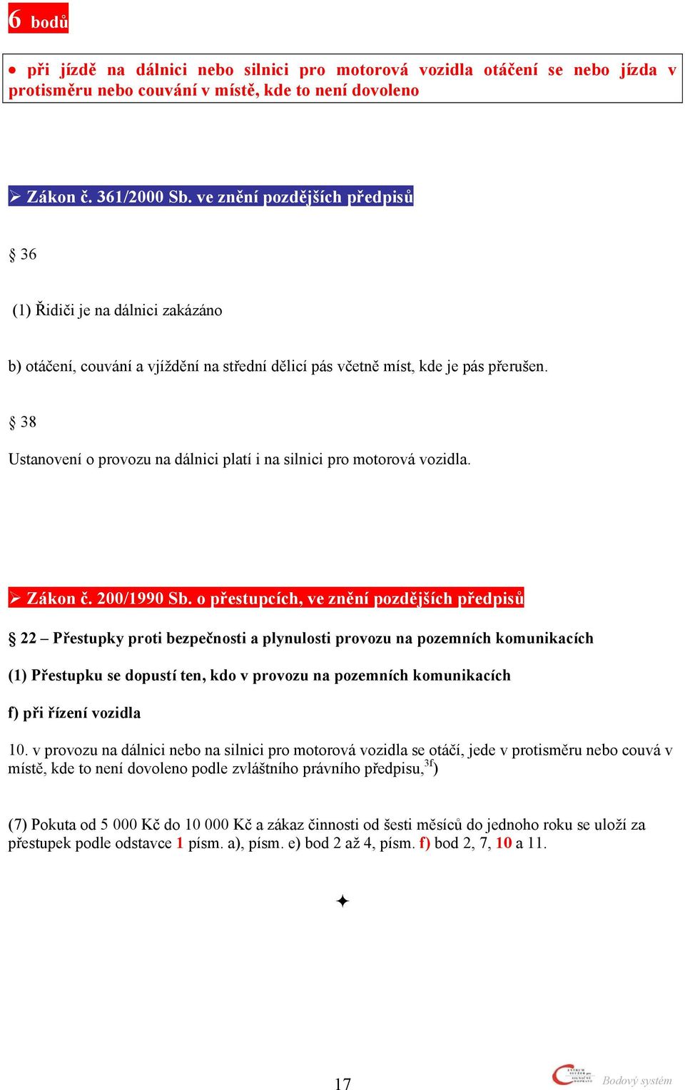 o přestupcích, ve znění pozdějších předpisů f) při řízení vozidla 10.