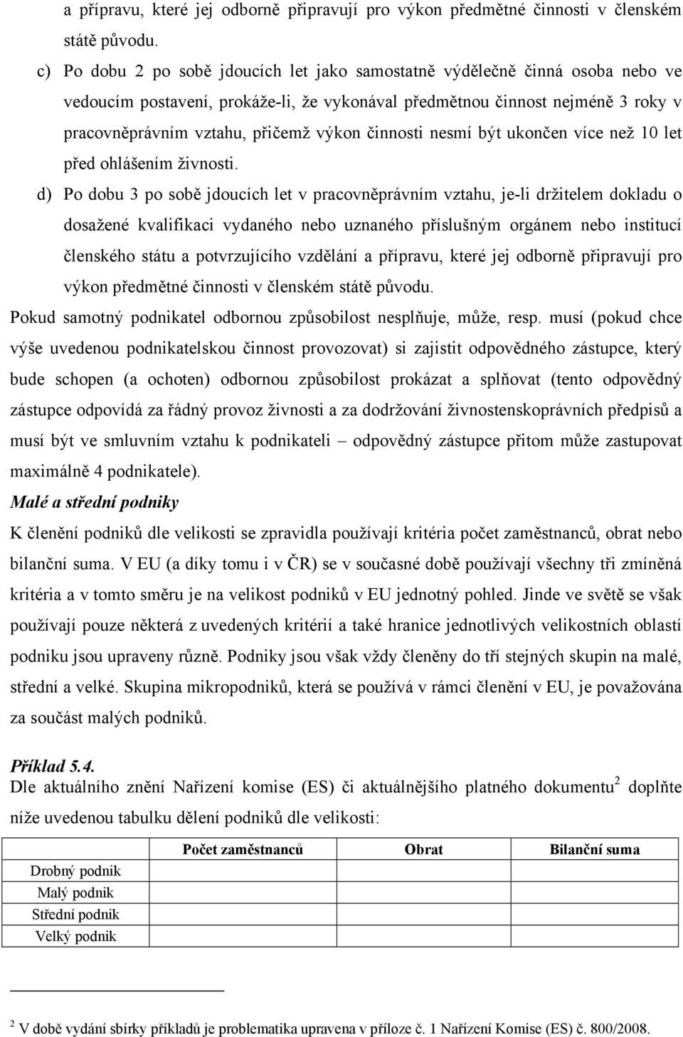 činnosti nesmí být ukončen více než 10 let před ohlášením živnosti.