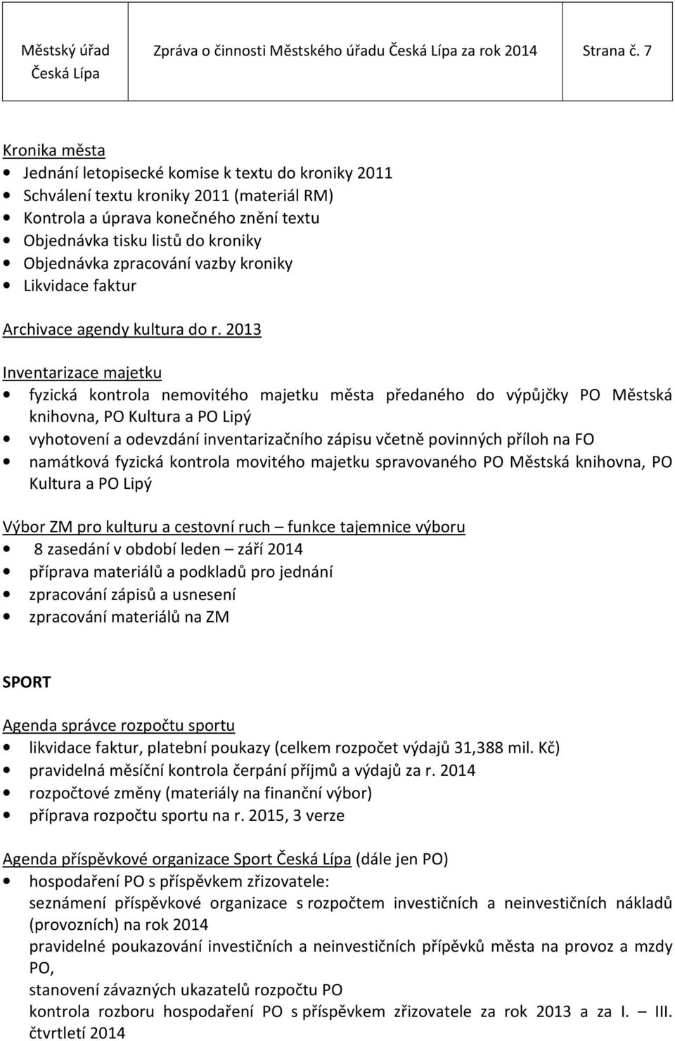 zpracování vazby kroniky Likvidace faktur Archivace agendy kultura do r.