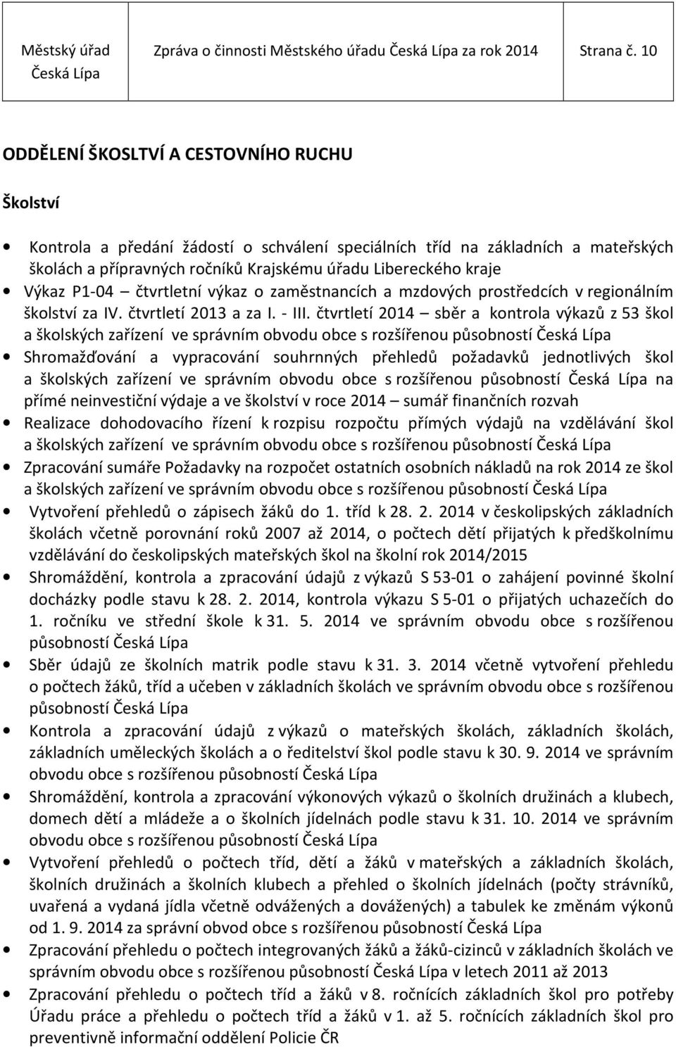 Výkaz P1-04 čtvrtletní výkaz o zaměstnancích a mzdových prostředcích v regionálním školství za IV. čtvrtletí 2013 a za I. - III.