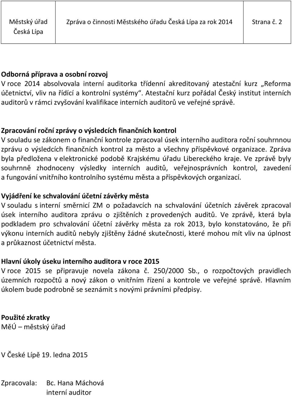 Atestační kurz pořádal Český institut interních auditorů v rámci zvyšování kvalifikace interních auditorů ve veřejné správě.