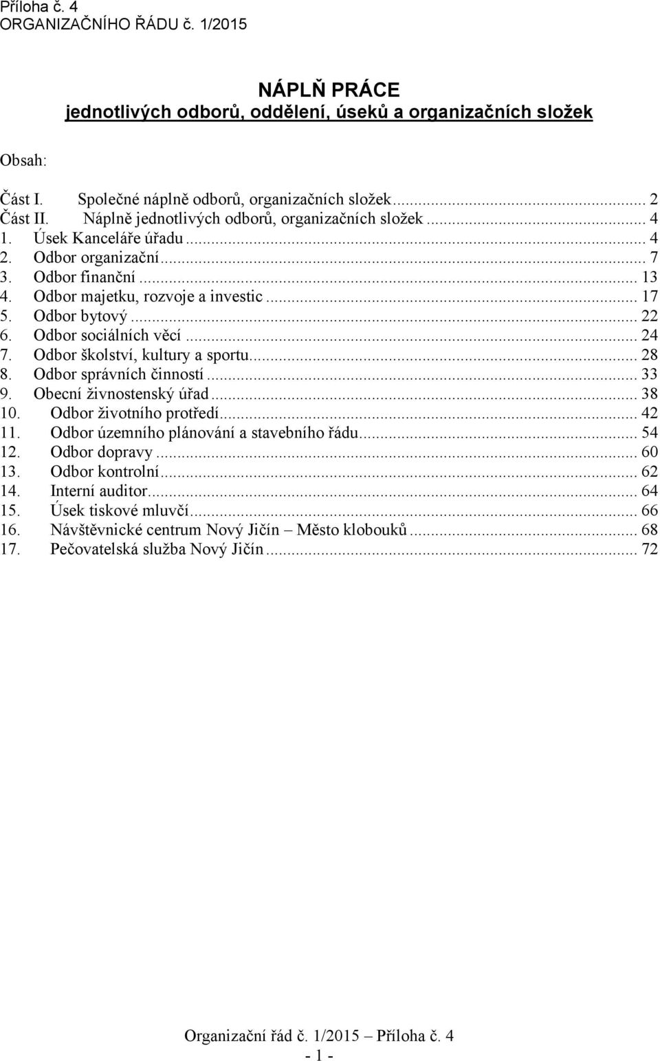 Odbor sociálních věcí... 24 7. Odbor školství, kultury a sportu... 28 8. Odbor správních činností... 33 9. Obecní živnostenský úřad... 38 10. Odbor životního protředí... 42 11.