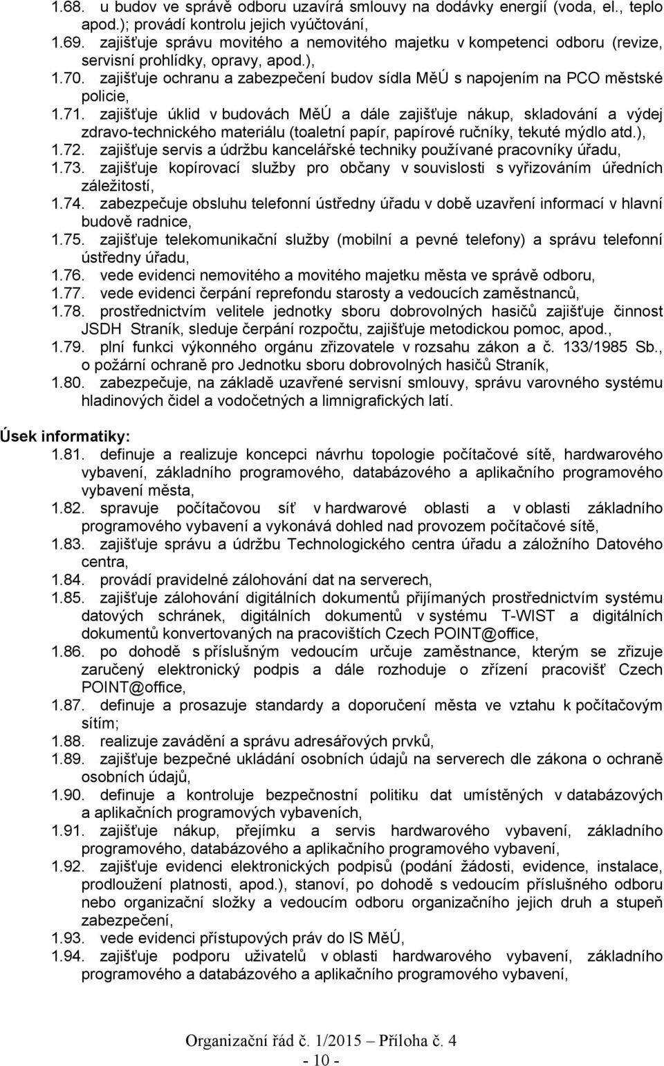 zajišťuje ochranu a zabezpečení budov sídla MěÚ s napojením na PCO městské policie, 1.71.