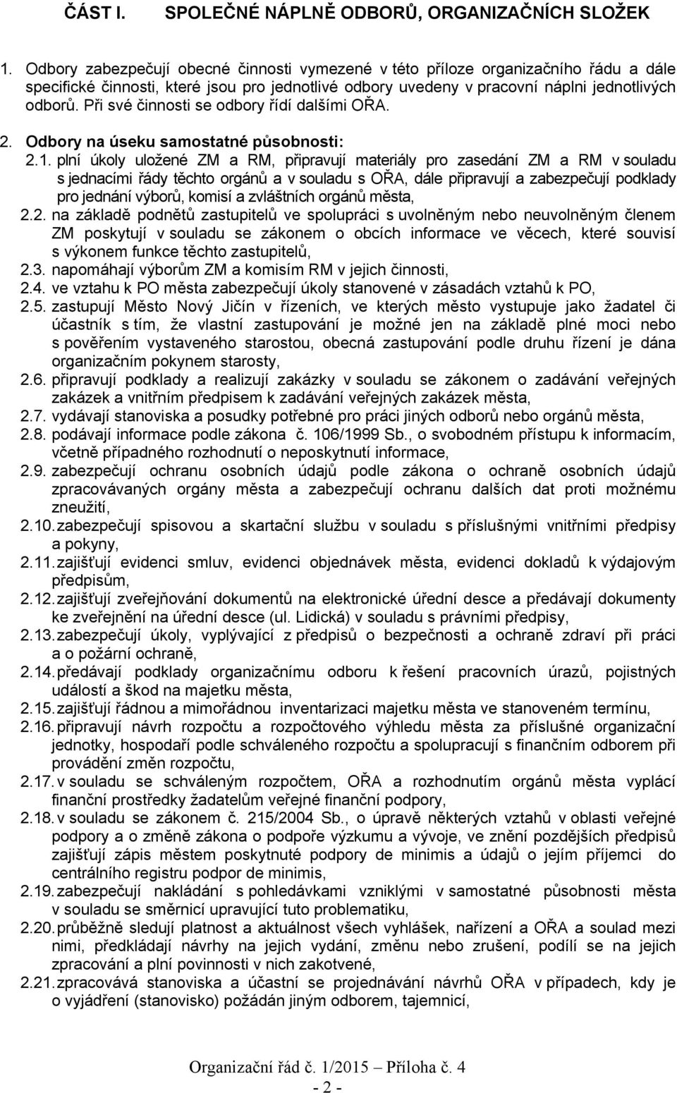 Při své činnosti se odbory řídí dalšími OŘA. 2. Odbory na úseku samostatné působnosti: 2.1.