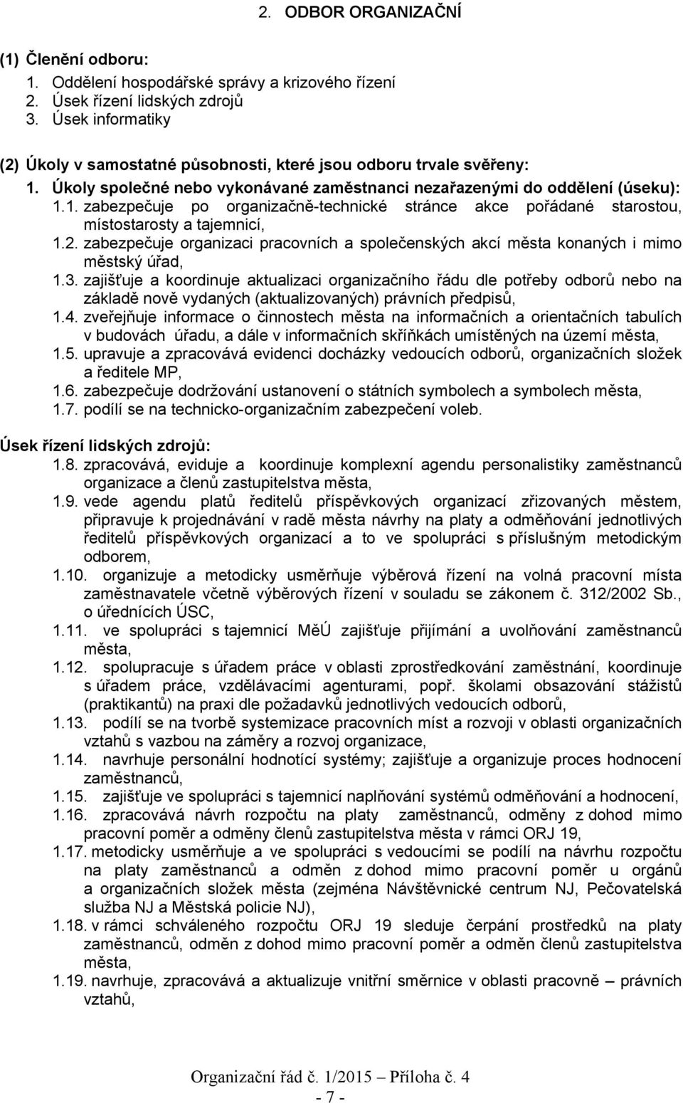 2. zabezpečuje organizaci pracovních a společenských akcí města konaných i mimo městský úřad, 1.3.