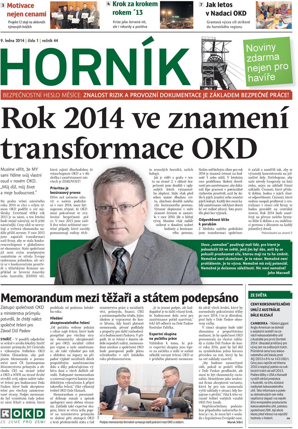 Rok 2014 ve znamení transformace OKD Musíme věřit, že MY sami řídíme svůj vlastní osud v novém OKD. Můj důl, můj život a moje budoucnost.