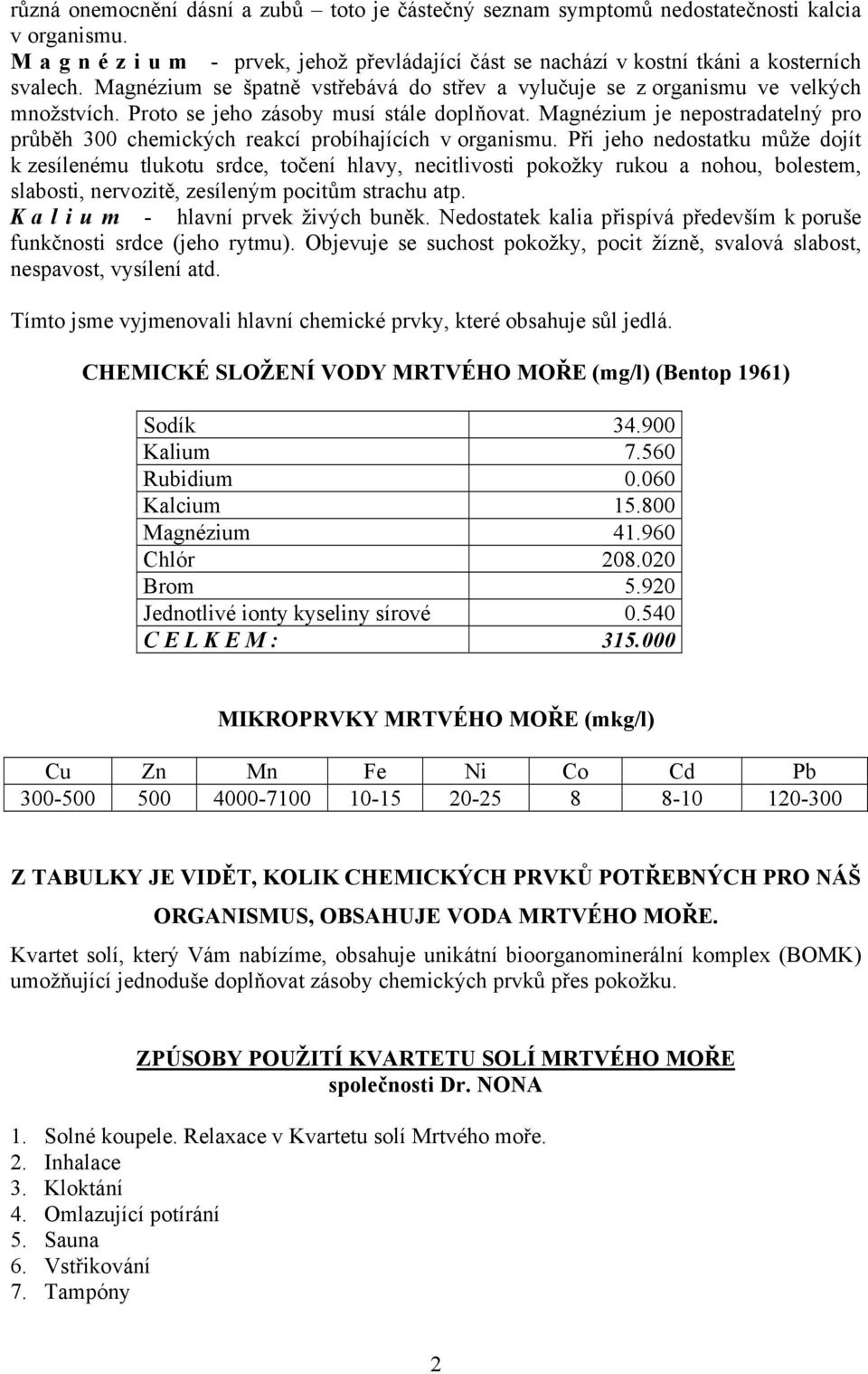 Magnézium je nepostradatelný pro průběh 300 chemických reakcí probíhajících v organismu.