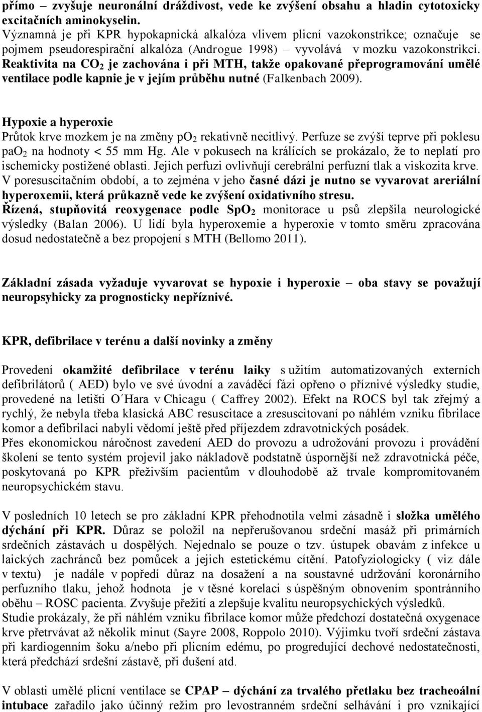 Reaktivita na CO 2 je zachována i při MTH, takže opakované přeprogramování umělé ventilace podle kapnie je v jejím průběhu nutné (Falkenbach 2009).