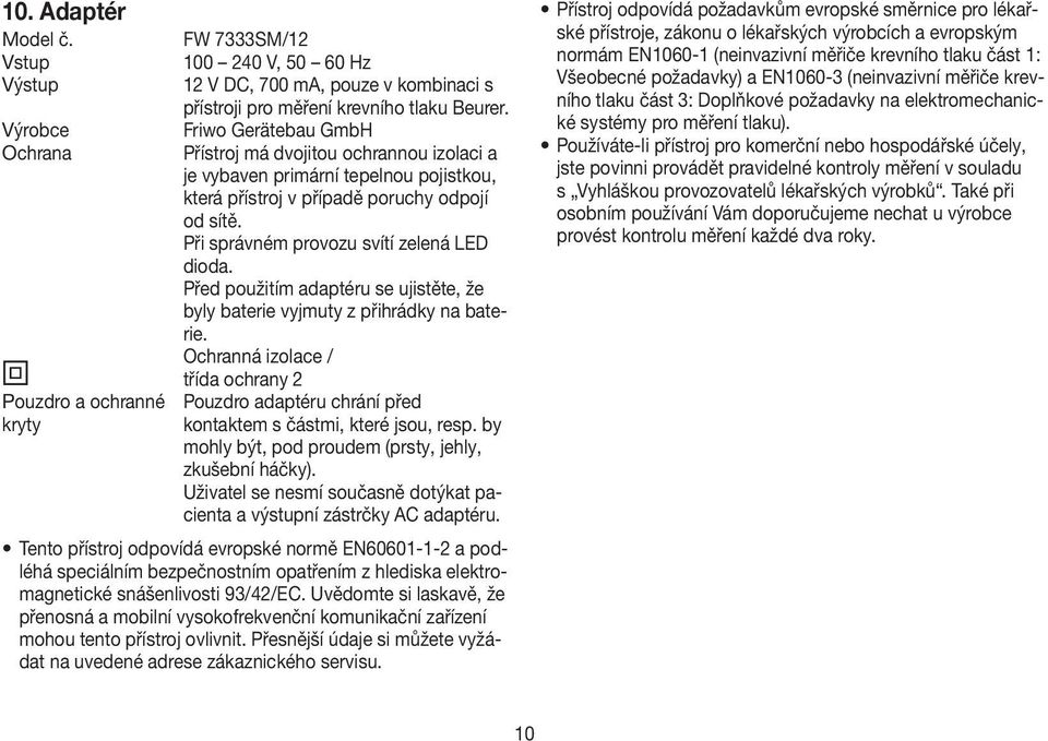 Při správném provozu svítí zelená LED dioda. Před použitím adaptéru se ujistěte, že byly baterie vyjmuty z přihrádky na baterie.