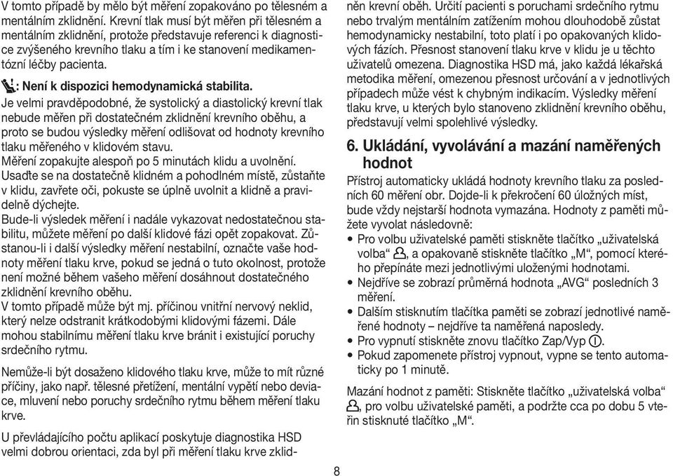 : Není k dispozici hemodynamická stabilita.