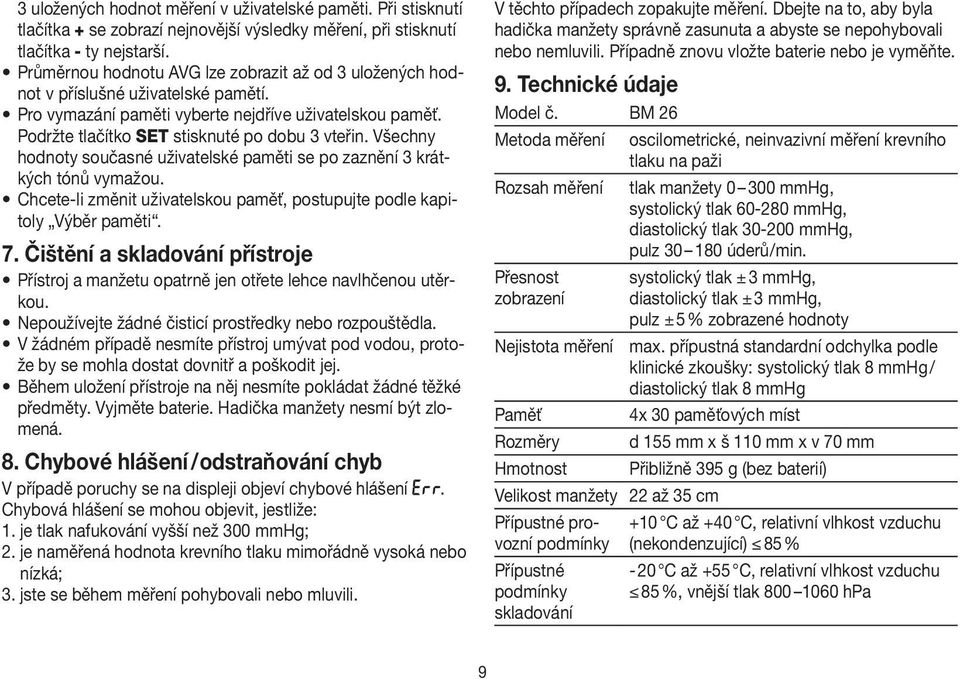 Všechny hodnoty současné uživatelské paměti se po zaznění 3 krátkých tónů vymažou. Chcete-li změnit uživatelskou paměť, postupujte podle kapitoly Výběr paměti. 7.