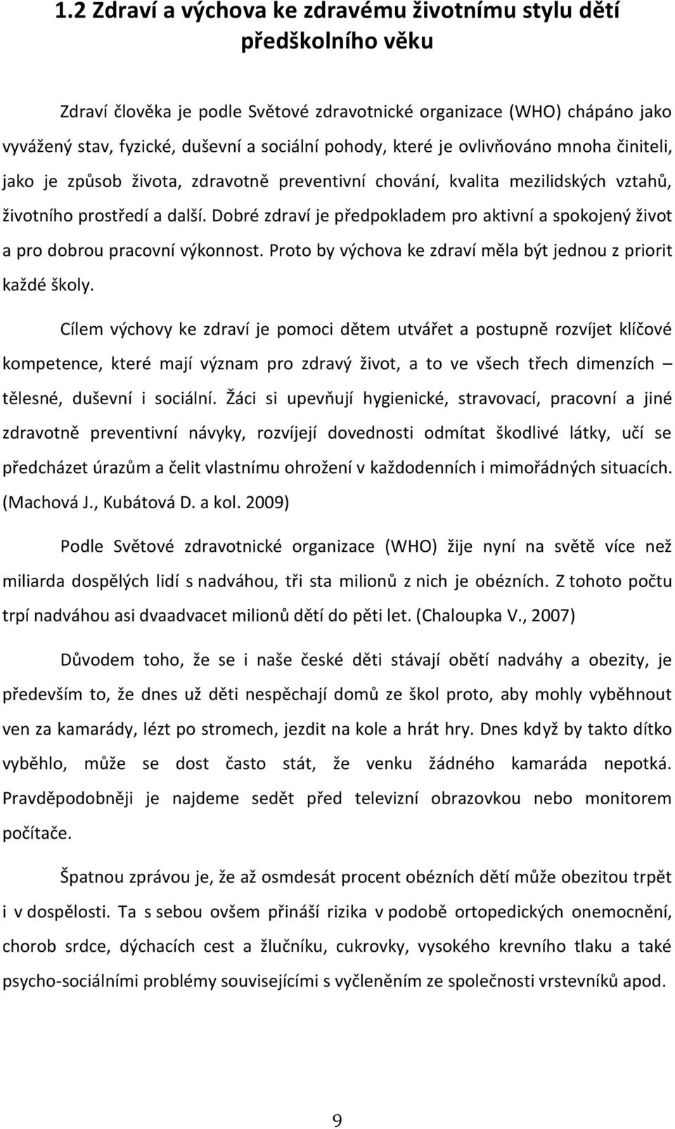 Dobré zdraví je předpokladem pro aktivní a spokojený život a pro dobrou pracovní výkonnost. Proto by výchova ke zdraví měla být jednou z priorit každé školy.