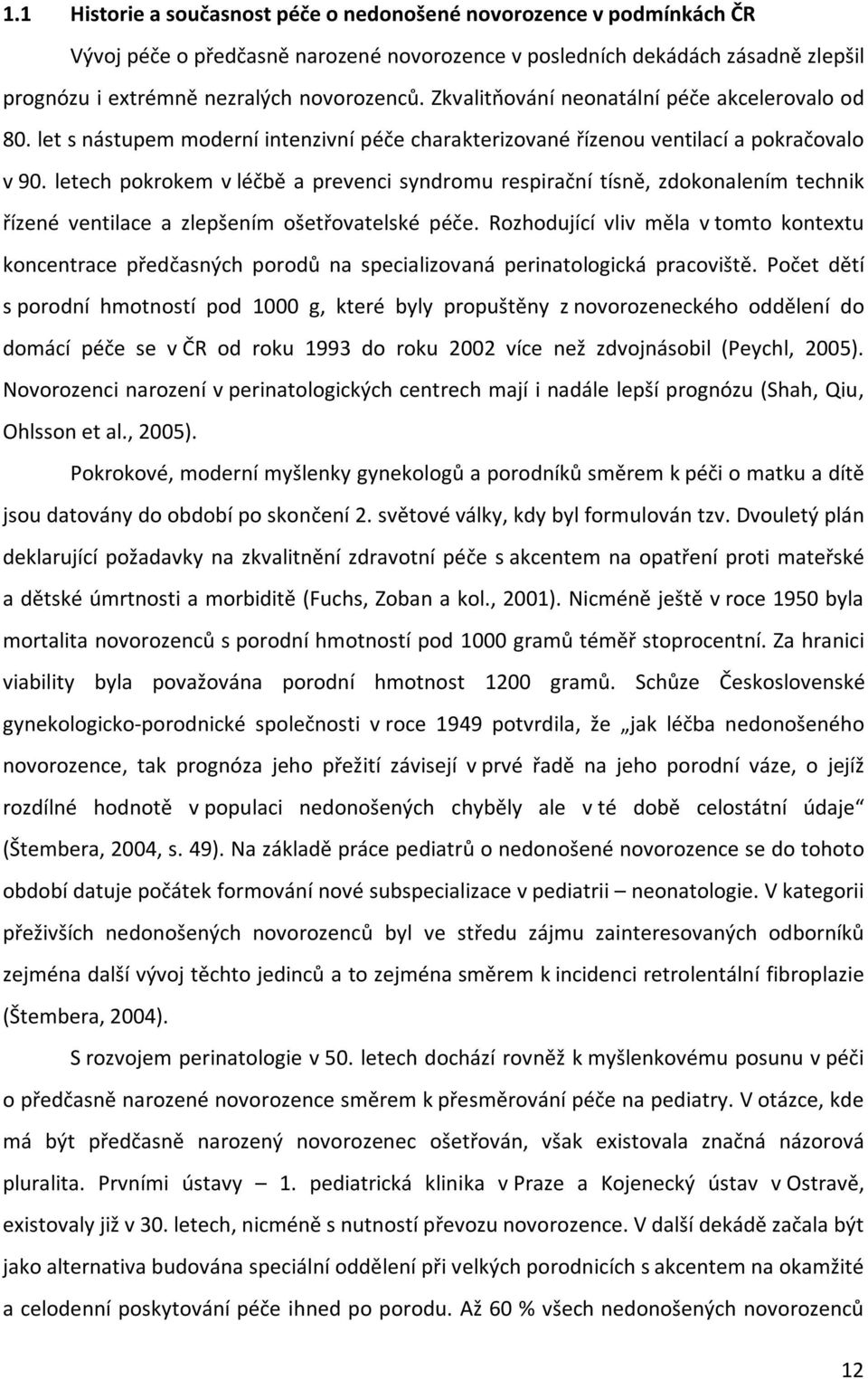 letech pokrokem v léčbě a prevenci syndromu respirační tísně, zdokonalením technik řízené ventilace a zlepšením ošetřovatelské péče.