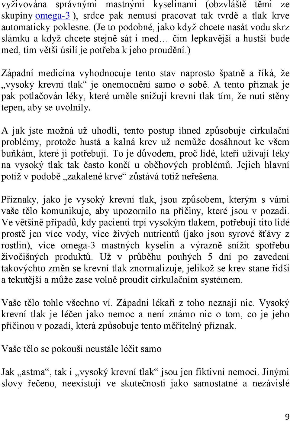 ) Západní medicína vyhodnocuje tento stav naprosto špatně a říká, ţe vysoký krevní tlak je onemocnění samo o sobě.