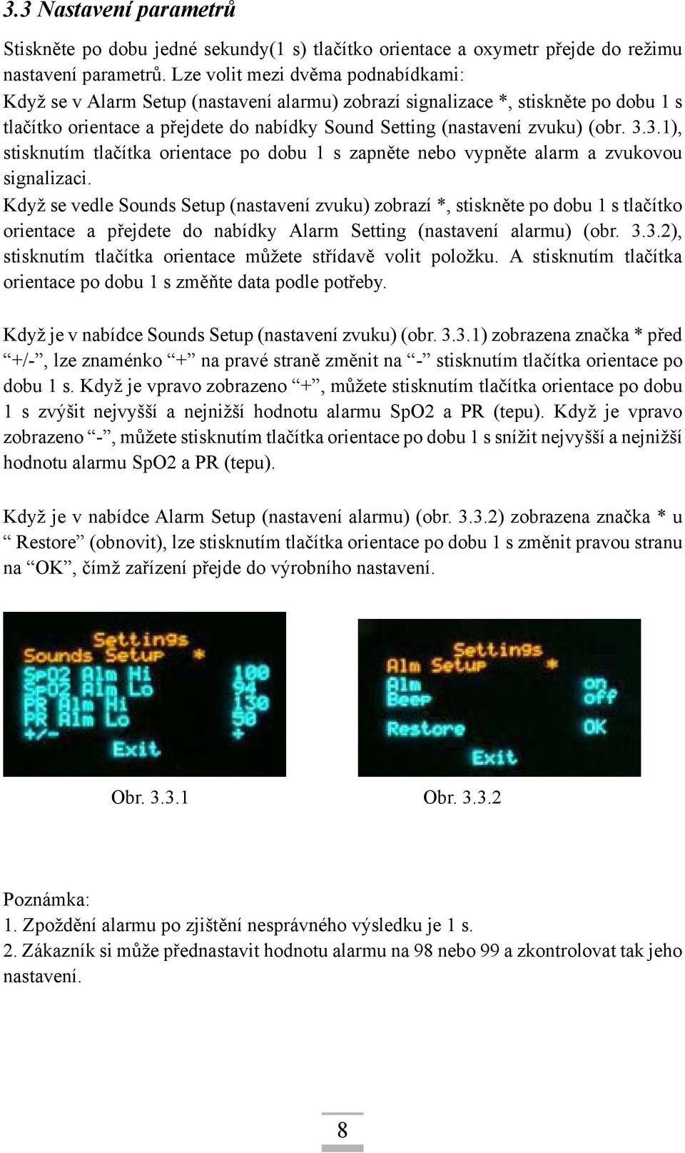 3.3.1), stisknutím tlačítka orientace po dobu 1 s zapněte nebo vypněte alarm a zvukovou signalizaci.