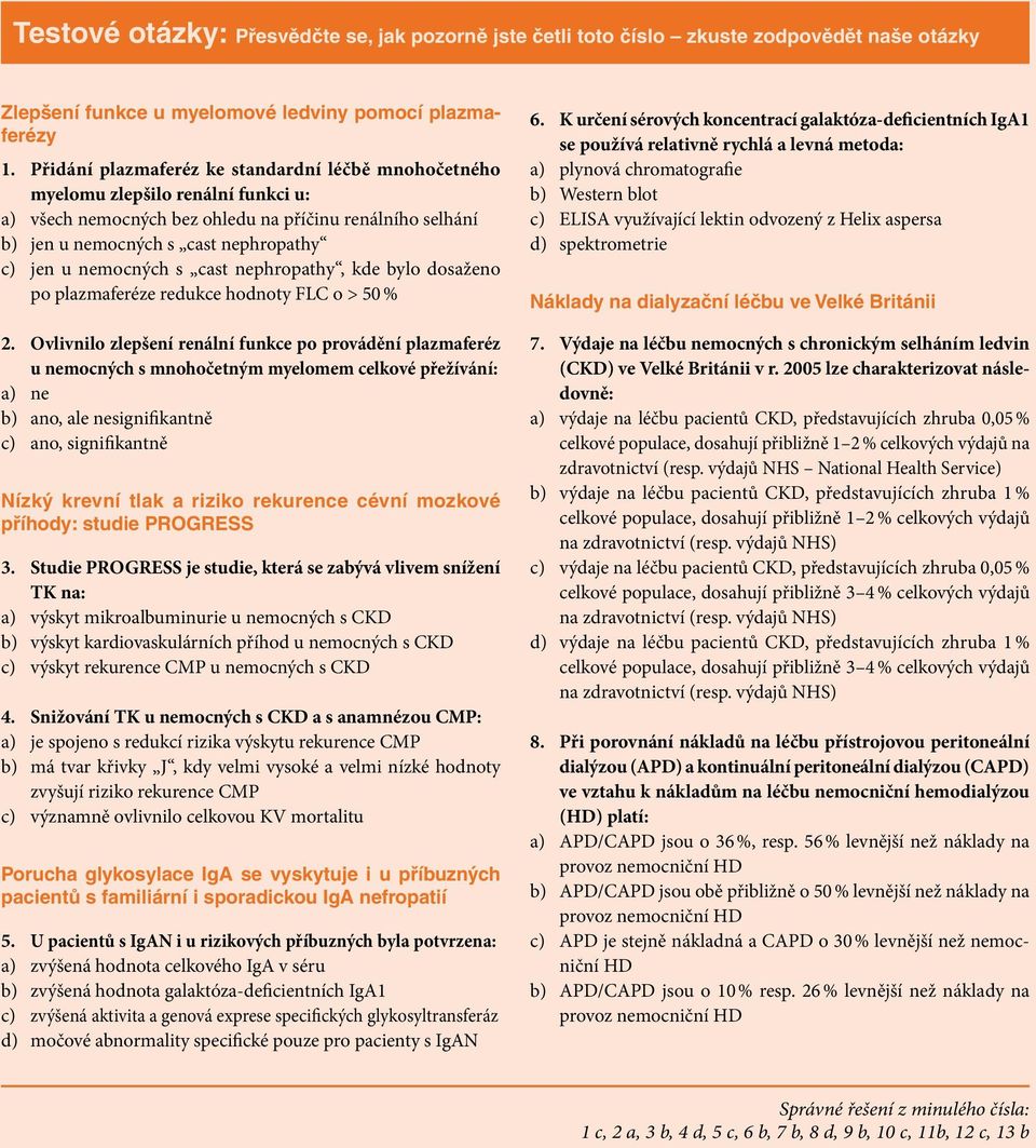 nemocných s cast nephropathy, kde bylo dosaženo po plazmaferéze redukce hodnoty FLC o > 50 % 2.