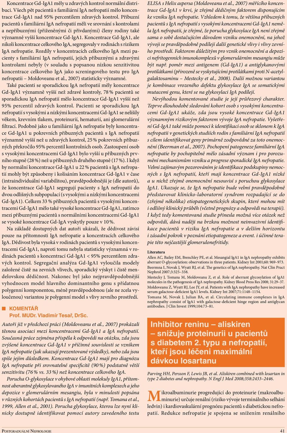 Koncentrace Gd IgA1, ale nikoli koncentrace celkového IgA, segregovaly v rodinách s rizikem IgA nefropatie.