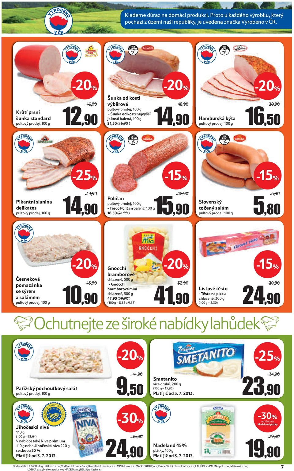 14,90 Hamburská kýta pultový prodej, 100 g 20,90 16,50 BEZ LEPKU BEZ LEPKU -15% -15% Pikantní slanina delikates pultový prodej, 100 g 19,90 14,90 Poličan pultový prodej, 100 g - Tesco Poličan balený,