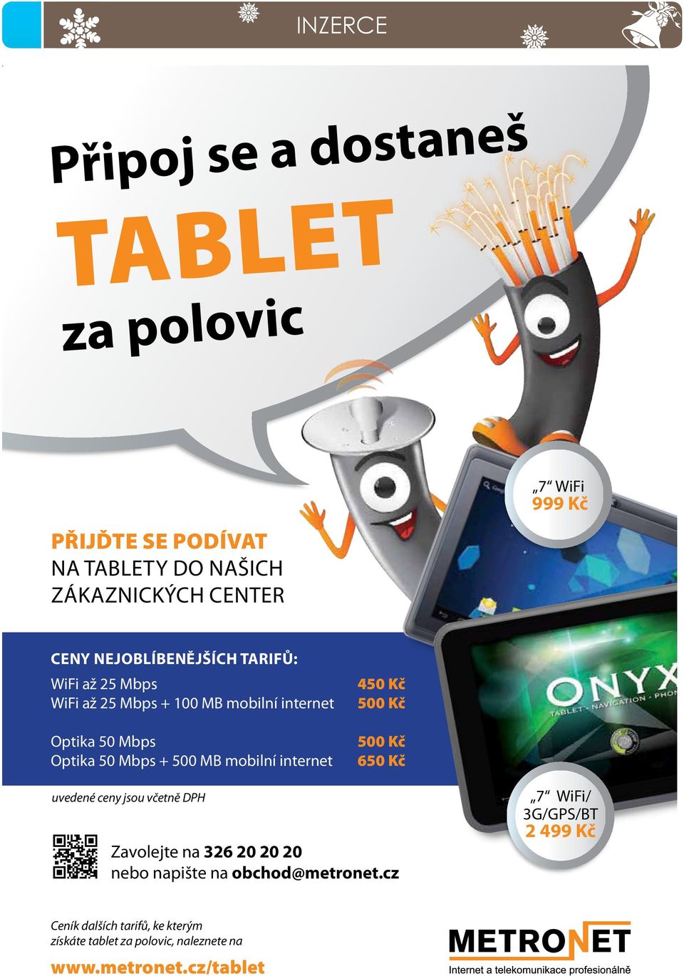 mobilní internet 450 Kč 500 Kč 500 Kč 650 Kč uvedené ceny jsou včetně DPH Zavolejte na 326 20 20 20 nebo napište na