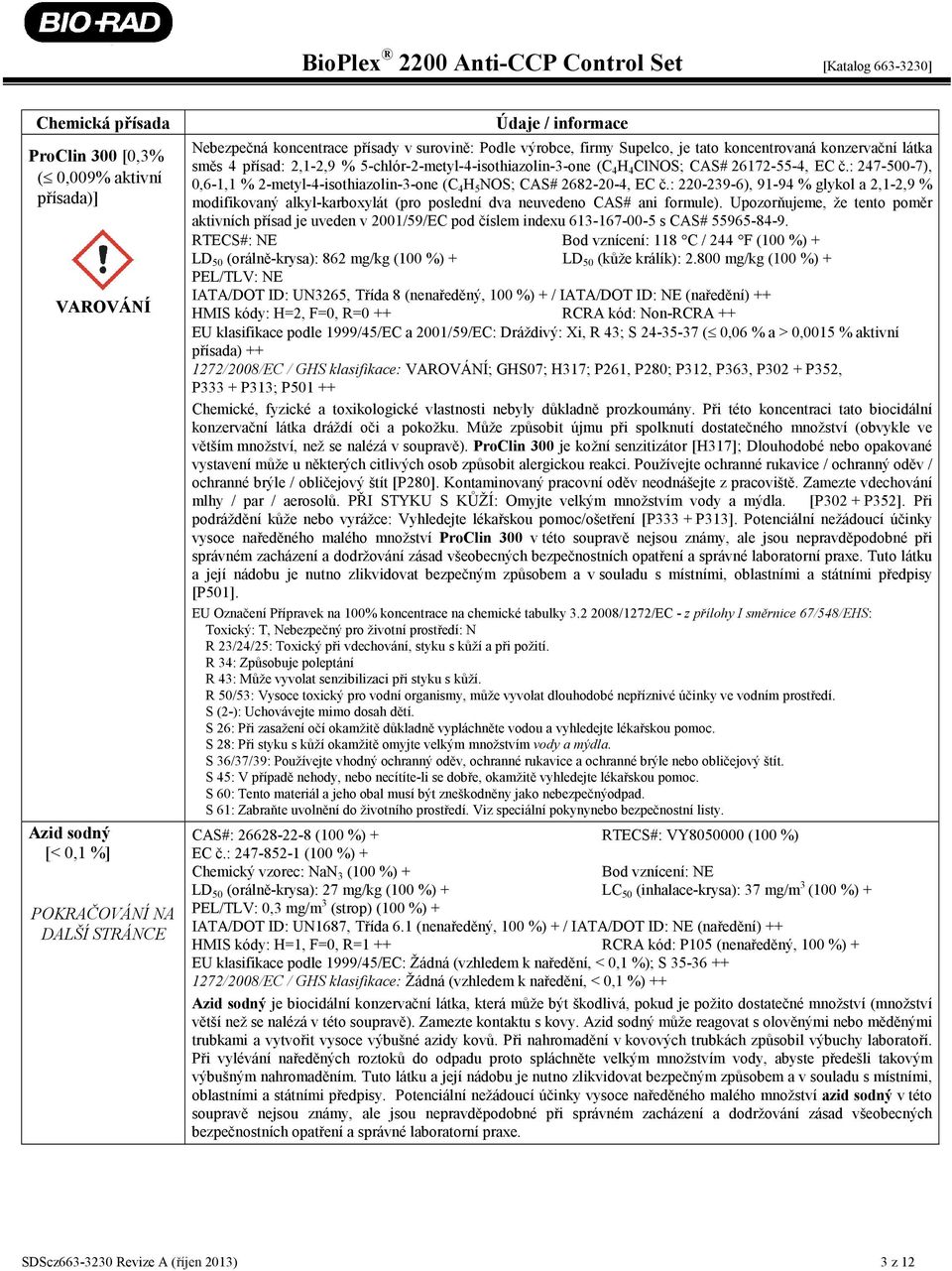 : 247-500-7), 0,6-1,1 % 2-metyl-4-isothiazolin-3-one (C 4 H 5 NOS; CAS# 2682-20-4, EC č.