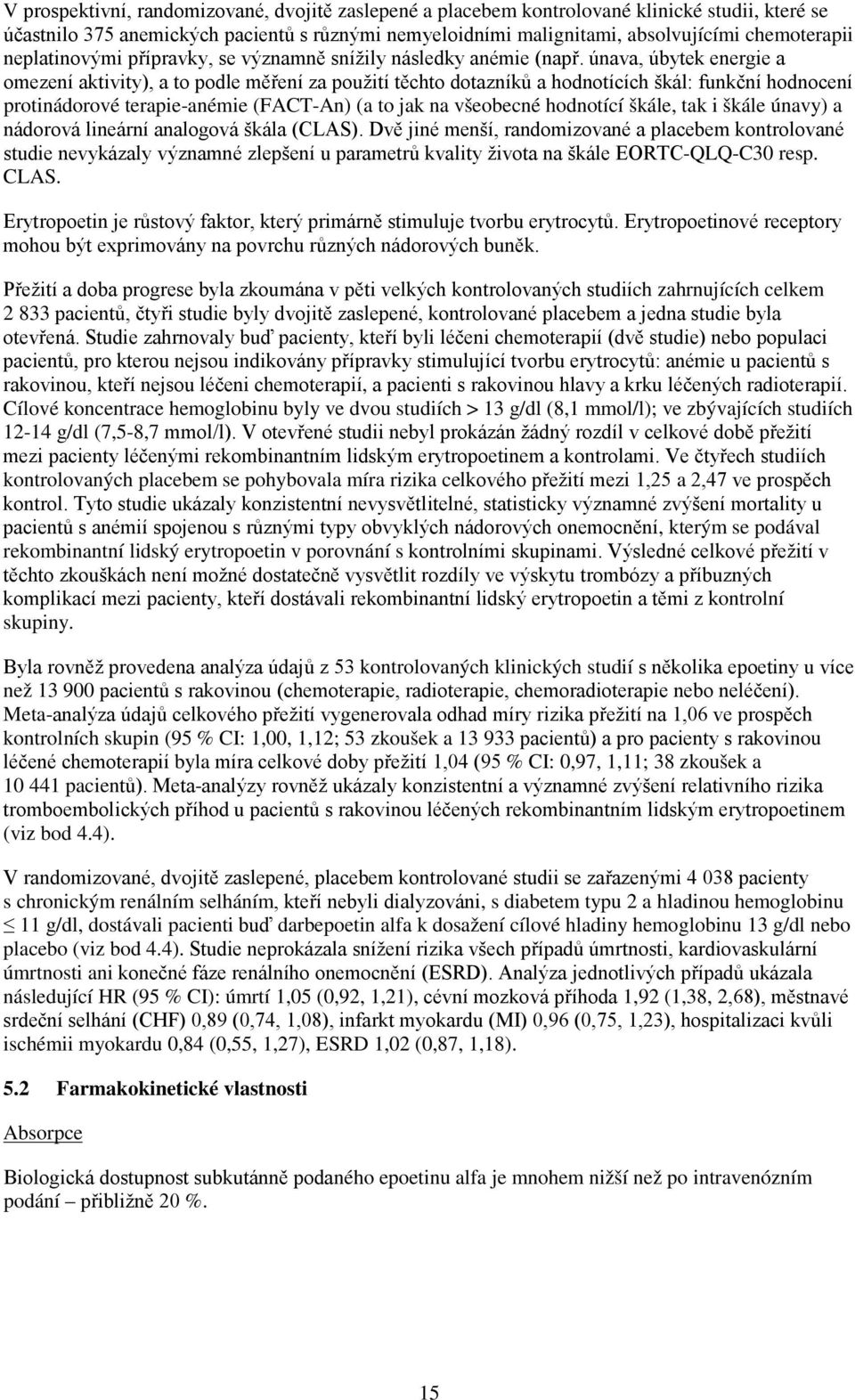 únava, úbytek energie a omezení aktivity), a to podle měření za použití těchto dotazníků a hodnotících škál: funkční hodnocení protinádorové terapie-anémie (FACT-An) (a to jak na všeobecné hodnotící