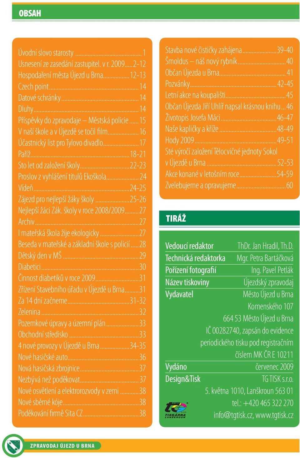 ..22-23 Proslov z vyhlášení titulů Ekoškola... 24 Vídeň...24-25 Zájezd pro nejlepší žáky školy...25-26 Nejlepší žáci Zák. školy v roce 2008/2009...27 Archiv...27 I mateřská škola žije ekologicky.