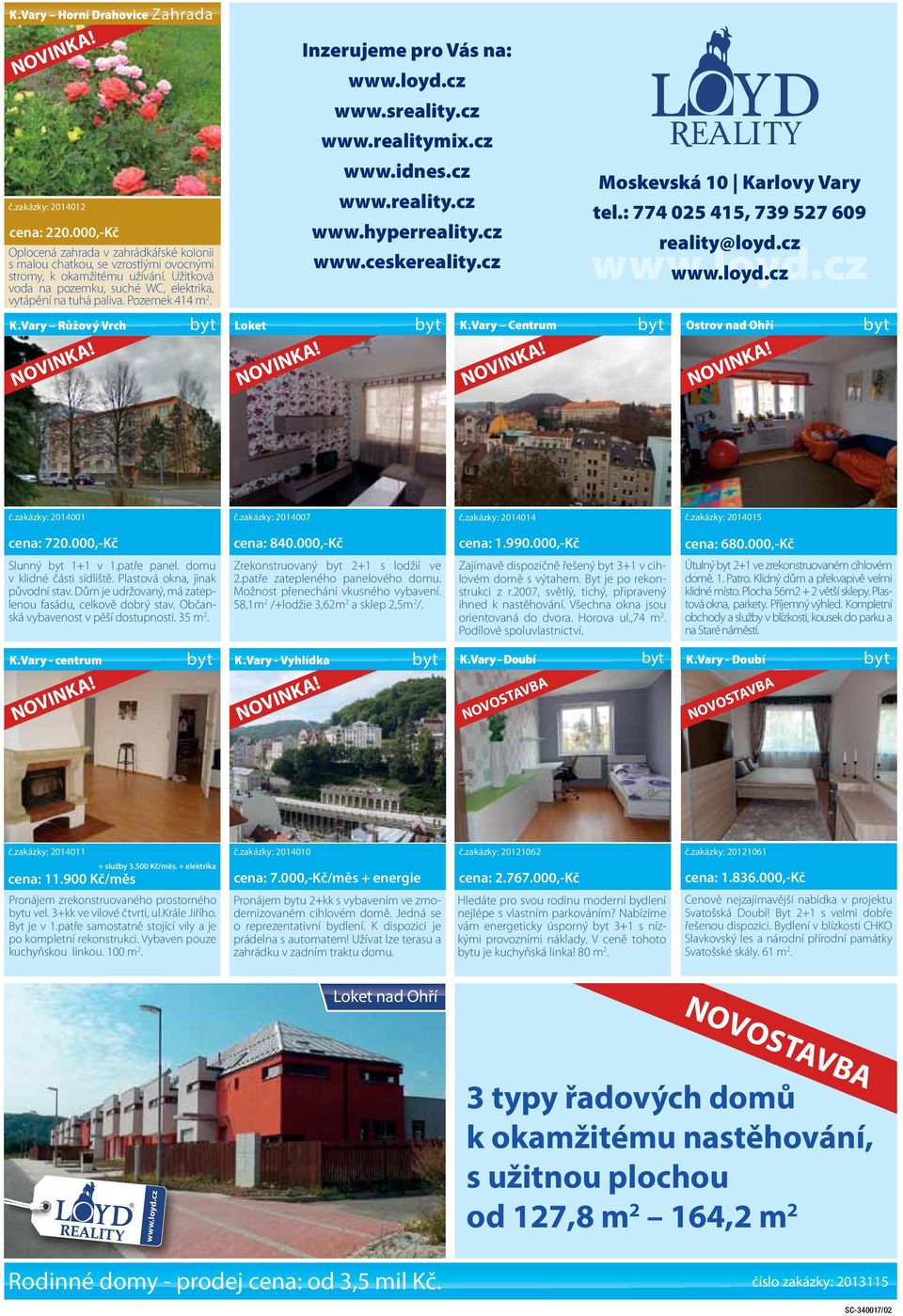 Pozemek 414 m 2. K.Vary Růžový Vrch byt NOVINKA! Loket NOVINKA! Inzerujeme pro Vás na: www.loyd.cz www.sreality.cz www.realitymix.cz www.idnes.cz www.reality.cz www.hyperreality.cz www.ceskereality.