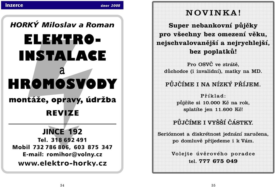 Super nebankovní půjčky pro všechny bez omezení věku, nejschvalovanější a nejrychlejší, bez poplatků!