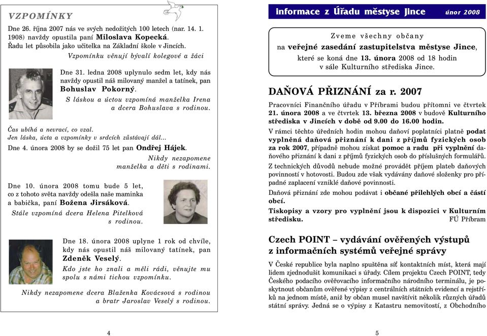 S láskou a úctou vzpomíná manželka Irena a dcera Bohuslava s rodinou. Čas ubíhá a nevrací, co vzal. Jen láska, úcta a vzpomínky v srdcích zůstávají dál... Dne 4.