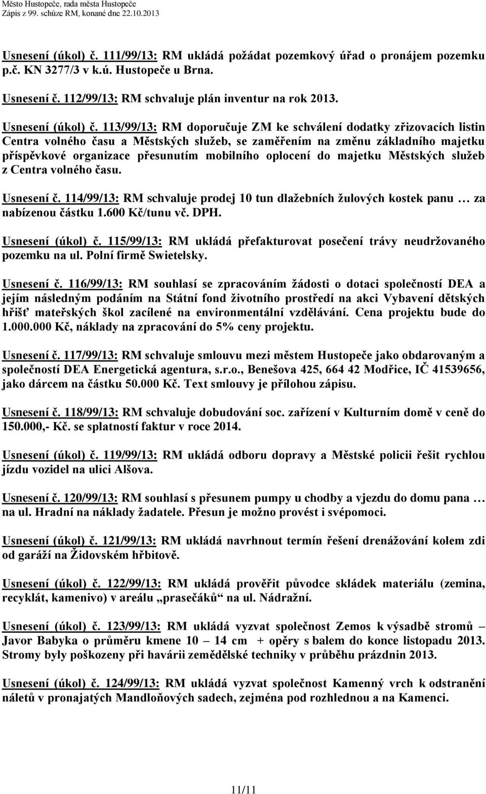 113/99/13: RM doporučuje ZM ke schválení dodatky zřizovacích listin Centra volného času a Městských služeb, se zaměřením na změnu základního majetku příspěvkové organizace přesunutím mobilního