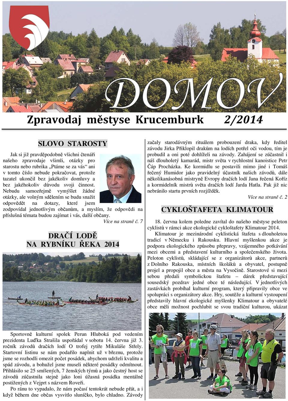 Nebudu samozřejmě vymýšlet žádné otázky, ale volným sdělením se budu snažit odpovědět na dotazy, které jsem zodpovídal jednotlivým občanům, a myslím, že odpovědi na příslušná témata budou zajímat i