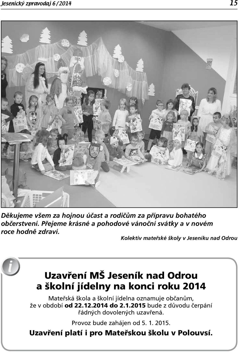 Kolektiv mateřské školy v Jeseníku nad Odrou Uzavření MŠ Jeseník nad Odrou a školní jídelny na konci roku 2014 Mateřská škola a