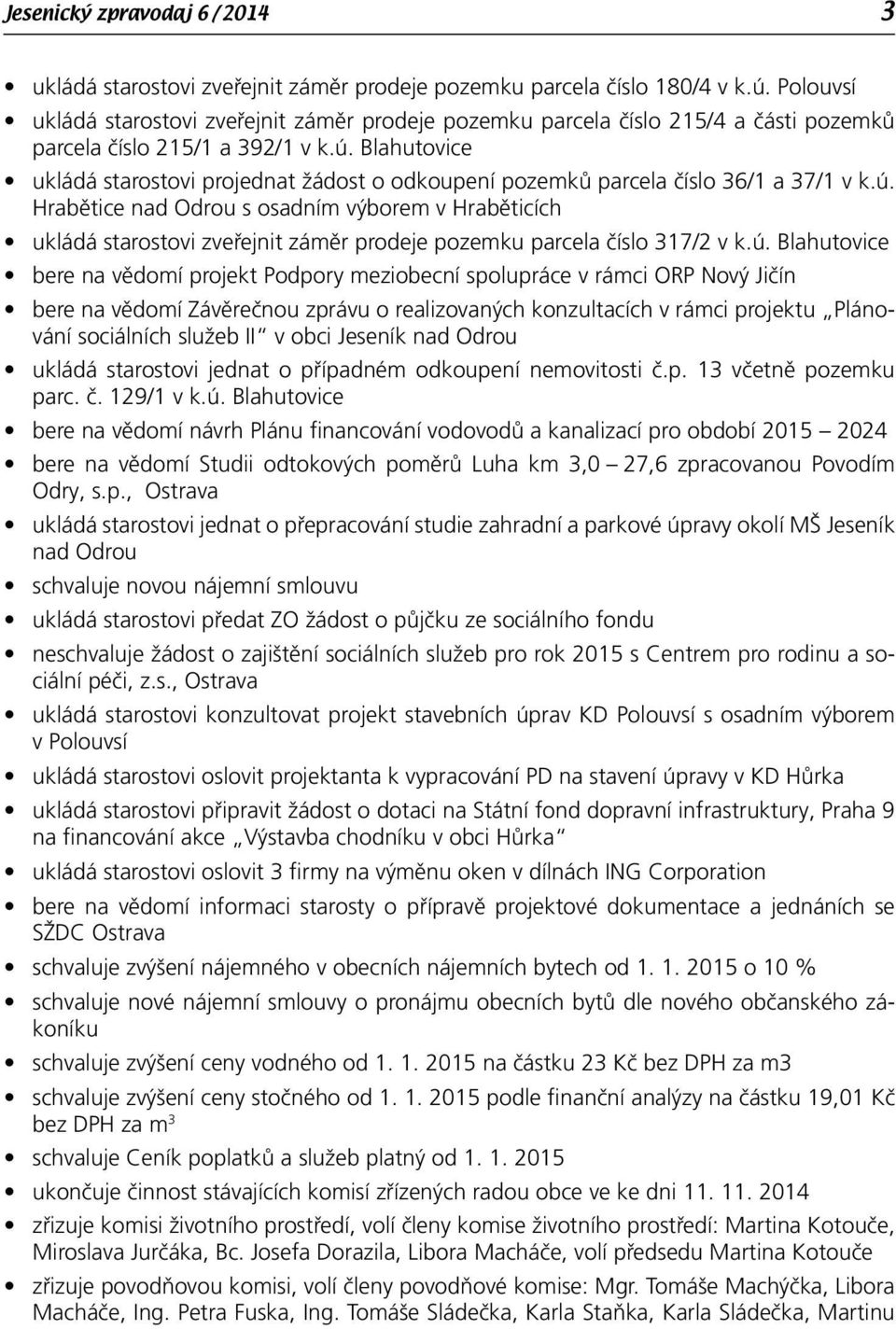 Blahutovice ukládá starostovi projednat žádost o odkoupení pozemků parcela číslo 36/1 a 37/1 v k.ú.