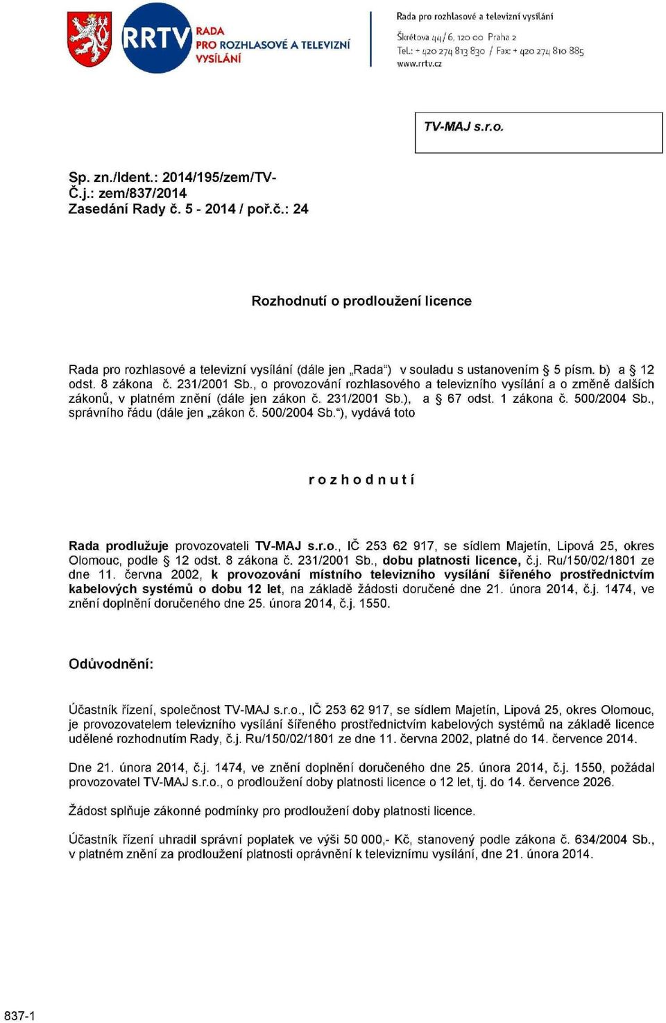 b) a 12 odst. 8 zákona č. 231/2001 Sb., o provozování rozhlasového a televizního vysílání a o změně dalších zákonů, v platném znění (dále jen zákon č. 231/2001 Sb.), a 67 odst. 1 zákona č.