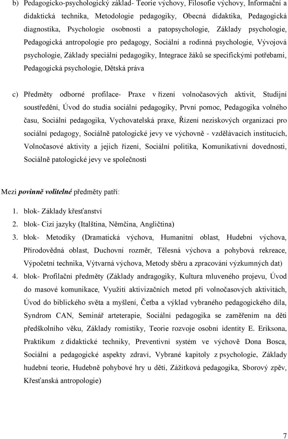 Předměty dbrné prfilace- Praxe v řízení vlnčasvých aktivit, Studijní sustředění, Úvd d studia sciální pedaggiky, První pmc, Pedaggika vlnéh času, Sciální pedaggika, Vychvatelská praxe, Řízení