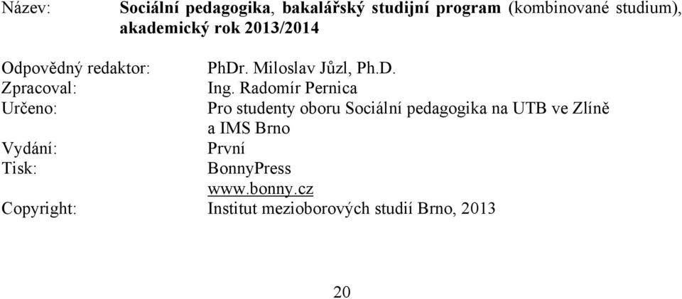 Radomír Pernica Určeno: Pro studenty oboru Sociální pedagogika na UTB ve Zlíně a IMS