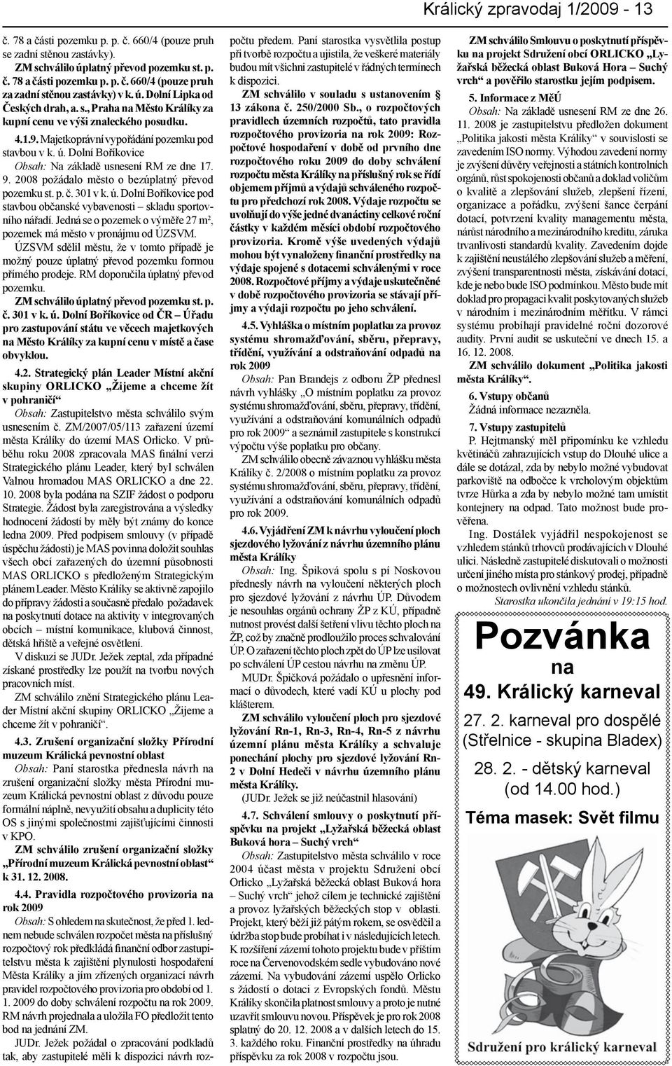 Dolní Boříkovice Obsah: Na základě usnesení RM ze dne 17. 9. 2008 požádalo město o bezúplatný převod pozemku st. p. č. 301 v k. ú.